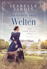 Tinte & Feder, Izabelle Jardin, Rezension, Cover, Achenthal-Saga, Zwischen zwei Welten, 