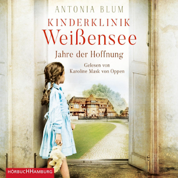 Rezension, Antonia Blum, Hörbuch Hamburg Verlag, Karoline Mask von Oppen, Cover, Die Kinderärztin, Jahre der Hoffnung