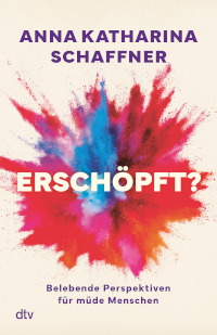 Rezension, Erschöpft, dtv Verlag, Sachbuch, Anna Katharina Schaffner, 
