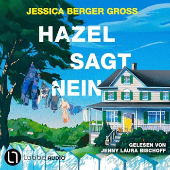 Jessica Berger Gross, Lübbe Audio, Jenny Laura Bischoff, Rezension, Cover, Hazel sagt nein,